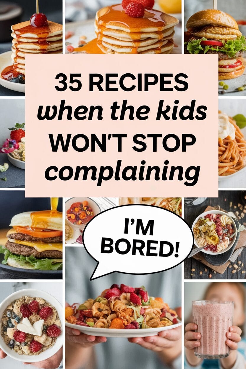 35 Recipes When the Kids Won't Stop Complaining