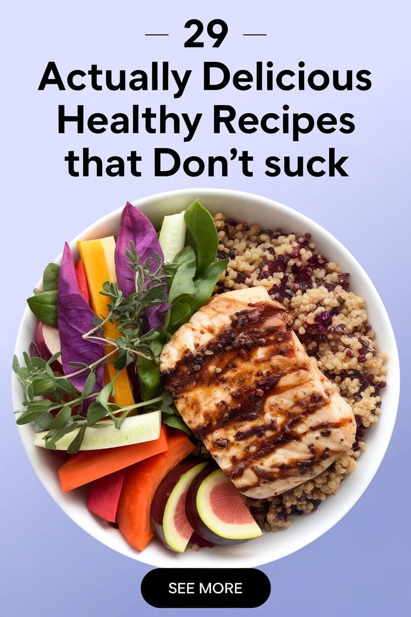 29 Actually Delicious Healthy Recipes That Don't Suck