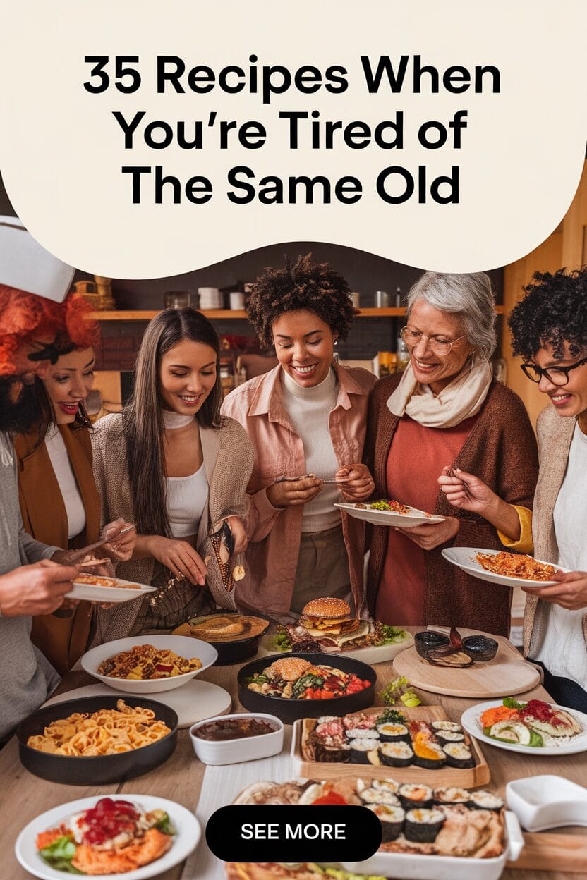 35 Recipes When You're Tired of the Same Old