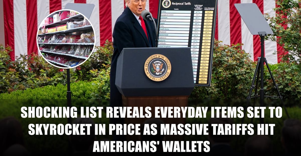 Shocking list reveals everyday items set to skyrocket in price as massive tariffs hit Americans’ wallets